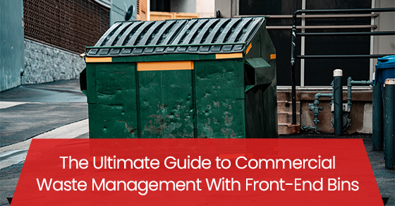 The ultimate guide to commercial waste management with front-end bins