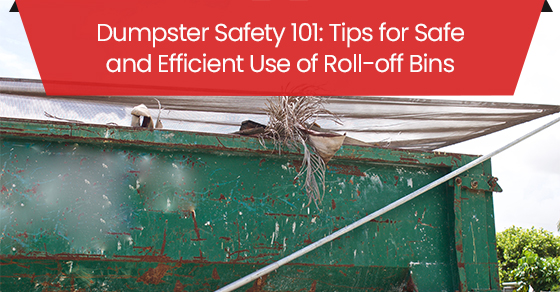 Dumpster Safety 101: Tips for Safe and Efficient Use of Roll-off Bins